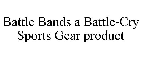 BATTLE BANDS A BATTLE-CRY SPORTS GEAR PRODUCT