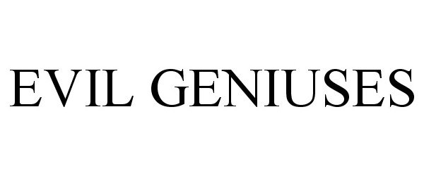 Trademark Logo EVIL GENIUSES
