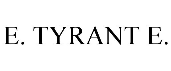 Trademark Logo E. TYRANT E.