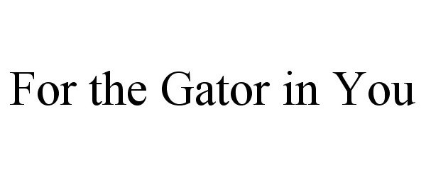  FOR THE GATOR IN YOU