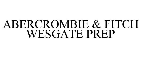 Trademark Logo ABERCROMBIE &amp; FITCH WESGATE PREP