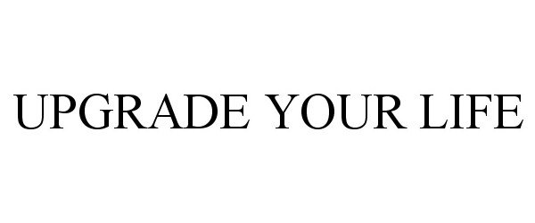 Trademark Logo UPGRADE YOUR LIFE