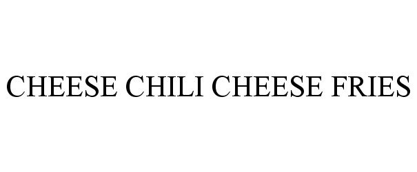 Trademark Logo CHEESE CHILI CHEESE FRIES