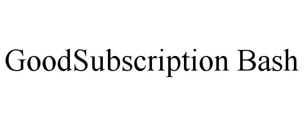  GOODSUBSCRIPTION BASH