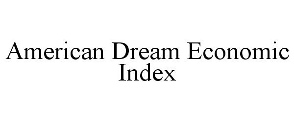 Trademark Logo AMERICAN DREAM ECONOMIC INDEX
