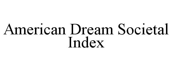 Trademark Logo AMERICAN DREAM SOCIETAL INDEX