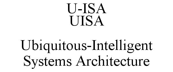 Trademark Logo U-ISA UISA UBIQUITOUS-INTELLIGENT SYSTEM ARCHITECTURE