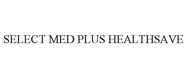Trademark Logo SELECT MED PLUS HEALTHSAVE