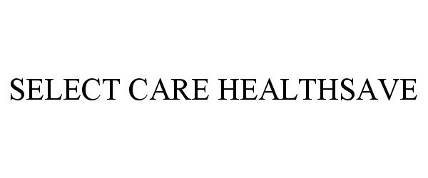 Trademark Logo SELECT CARE HEALTHSAVE