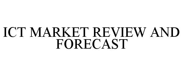  ICT MARKET REVIEW AND FORECAST
