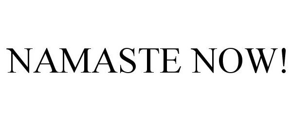 Trademark Logo NAMASTE NOW!