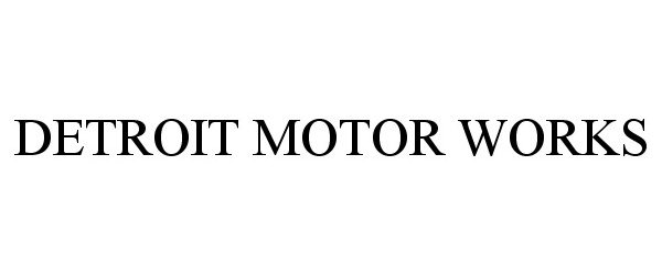 Trademark Logo DETROIT MOTOR WORKS