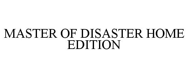 Trademark Logo MASTER OF DISASTER HOME EDITION