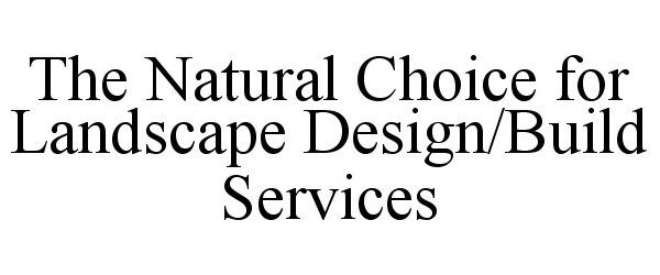 Trademark Logo THE NATURAL CHOICE FOR LANDSCAPE DESIGN/BUILD SERVICES