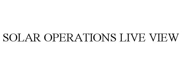 Trademark Logo SOLAR OPERATIONS LIVE VIEW