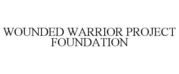  WOUNDED WARRIOR PROJECT FOUNDATION