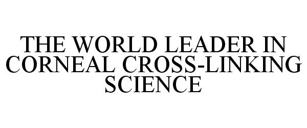  THE WORLD LEADER IN CORNEAL CROSS-LINKING SCIENCE
