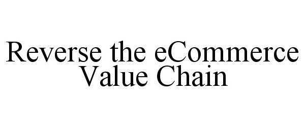 REVERSE THE ECOMMERCE VALUE CHAIN