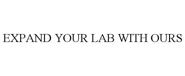  EXPAND YOUR LAB WITH OURS