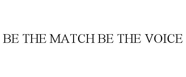 Trademark Logo BE THE MATCH BE THE VOICE