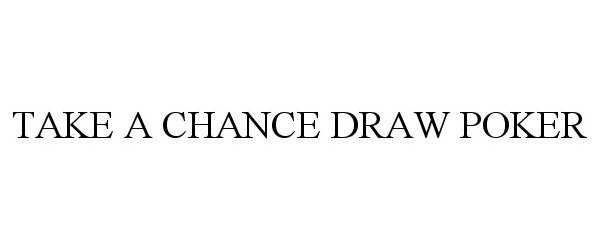 Trademark Logo TAKE A CHANCE DRAW POKER