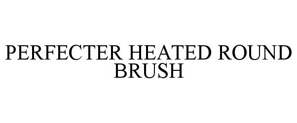  PERFECTER HEATED ROUND BRUSH