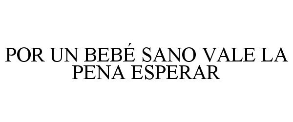  POR UN BEBÃ SANO VALE LA PENA ESPERAR