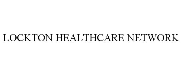 Trademark Logo LOCKTON HEALTHCARE NETWORK