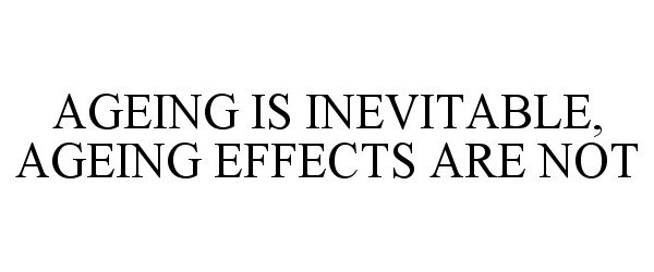 Trademark Logo AGEING IS INEVITABLE, AGEING EFFECTS ARE NOT