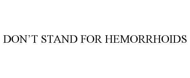  DON'T STAND FOR HEMORRHOIDS