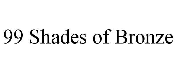 Trademark Logo 99 SHADES OF BRONZE
