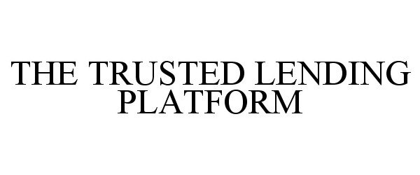 Trademark Logo THE TRUSTED LENDING PLATFORM