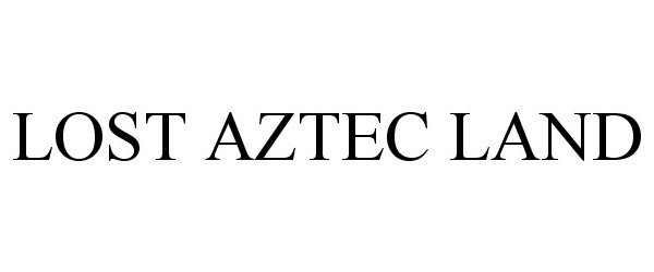  LOST AZTEC LAND