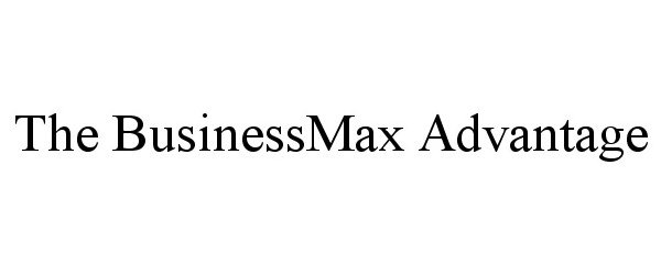  THE BUSINESSMAX ADVANTAGE