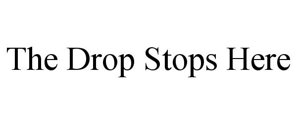  THE DROP STOPS HERE
