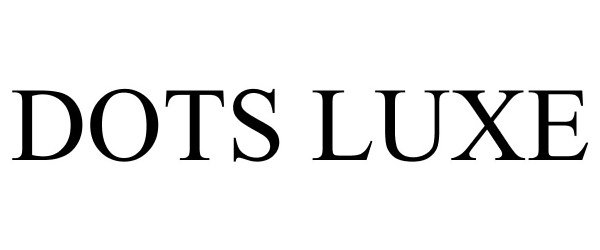 Trademark Logo DOTS LUXE