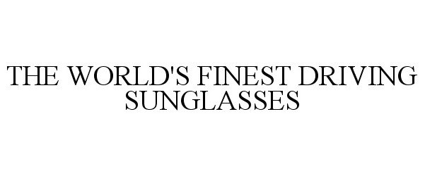 Trademark Logo THE WORLD'S FINEST DRIVING SUNGLASSES