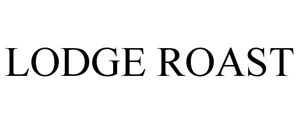 Trademark Logo LODGE ROAST
