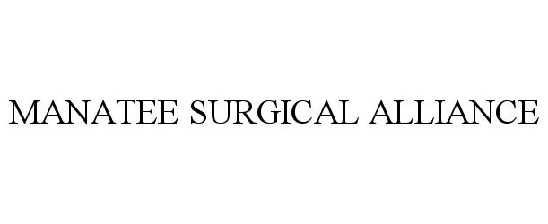 Trademark Logo MANATEE SURGICAL ALLIANCE