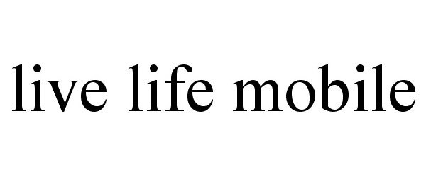 Trademark Logo LIVE LIFE MOBILE