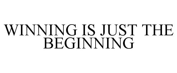  WINNING IS JUST THE BEGINNING