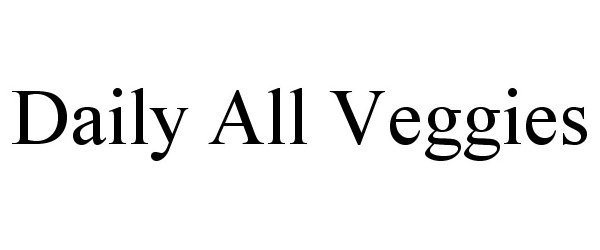 Trademark Logo DAILY ALL VEGGIES