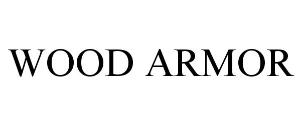 Trademark Logo WOOD ARMOR