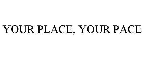 YOUR PLACE, YOUR PACE