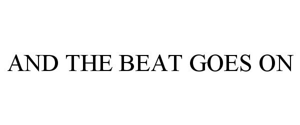 Trademark Logo AND THE BEAT GOES ON