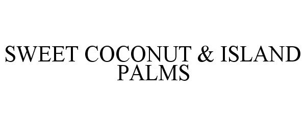  SWEET COCONUT &amp; ISLAND PALMS