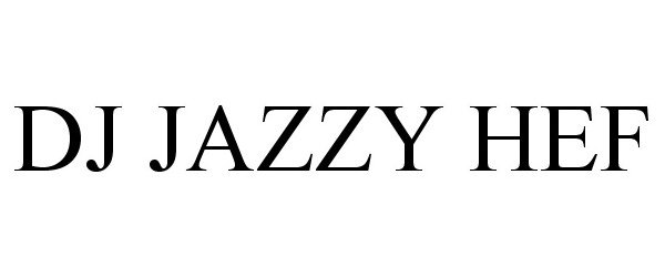 Trademark Logo DJ JAZZY HEF