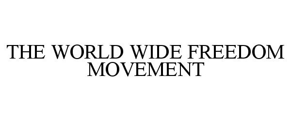  THE WORLD WIDE FREEDOM MOVEMENT