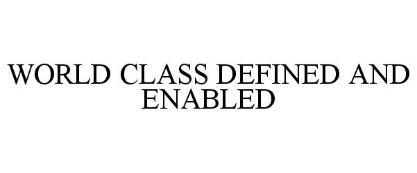  WORLD CLASS DEFINED AND ENABLED
