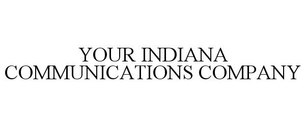  YOUR INDIANA COMMUNICATIONS COMPANY